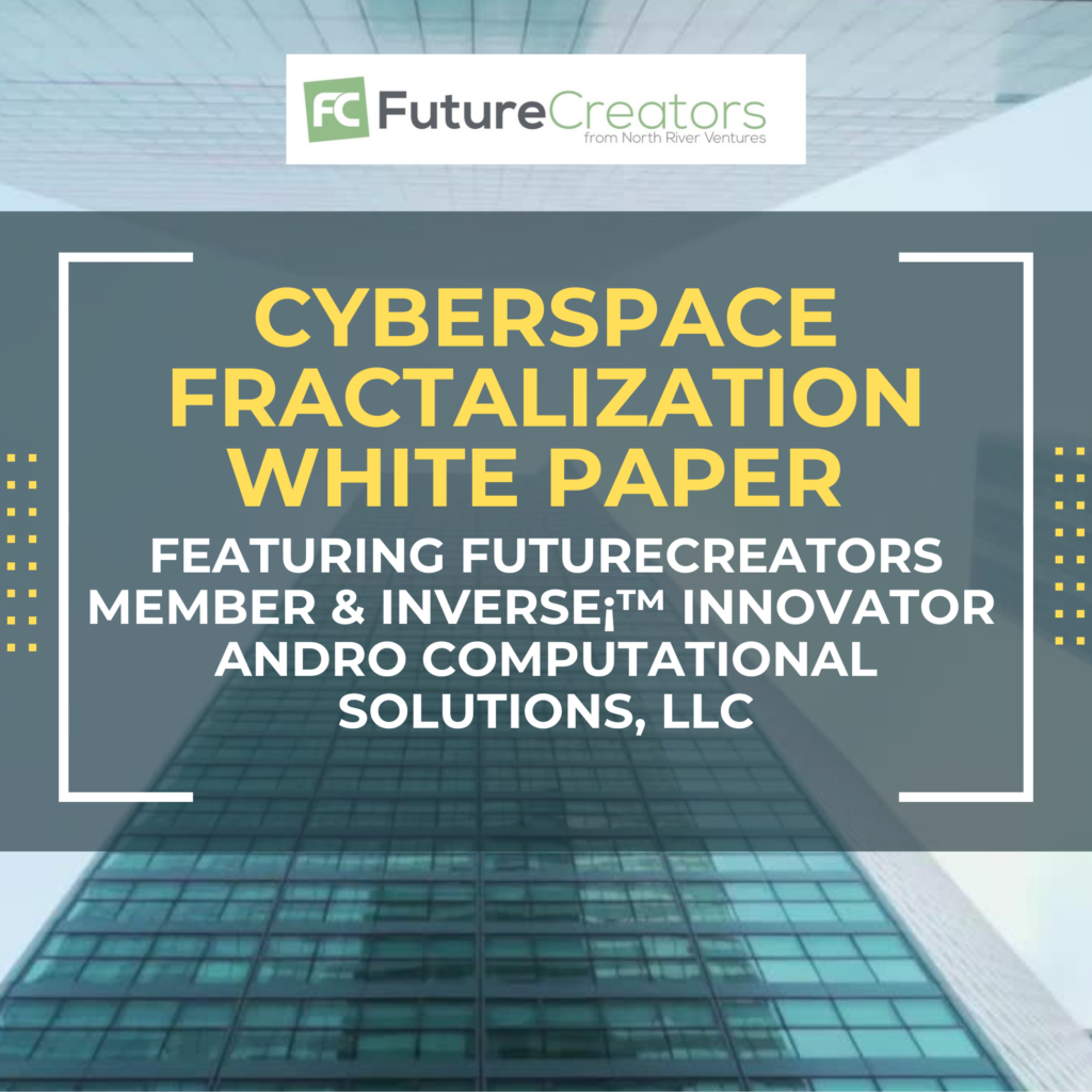 Cyberspace Fractalization White Paper Featuring FutureCreators Member & InVerse¡™ Innovator ANDRO Computational Solutions, LLC